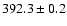 $ 392.3 \pm 0.2 $