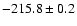 $ -215.8 \pm 0.2 $