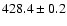 $ 428.4 \pm 0.2 $