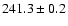 $ 241.3 \pm 0.2 $