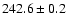$ 242.6 \pm 0.2 $