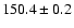 $ 150.4 \pm 0.2 $
