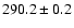 $ 290.2 \pm 0.2 $