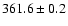 $ 361.6 \pm 0.2 $