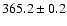 $ 365.2 \pm 0.2 $