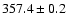 $ 357.4 \pm 0.2 $