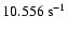$10.556~{\rm s}^{-1}$