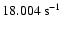 $18.004~{\rm s}^{-1}$