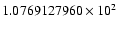$1.0769127960 \times 10^{2}$