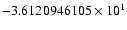 $-3.6120946105 \times 10^{1}$