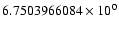 $6.7503966084 \times 10^{0}$