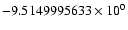 $-9.5149995633 \times 10^{0}$
