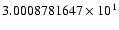$3.0008781647 \times 10^{1}$