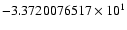 $-3.3720076517 \times 10^{1}$