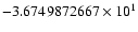 $-3.6749872667 \times 10^{1}$