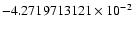 $-4.2719713121 \times 10^{-2}$