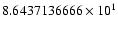 $8.6437136666 \times 10^{1}$