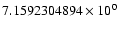 $7.1592304894 \times 10^{0}$