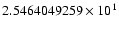 $2.5464049259 \times 10^{1}$