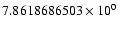 $7.8618686503 \times 10^{0}$