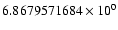 $6.8679571684 \times 10^{0}$