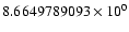 $8.6649789093 \times 10^{0}$