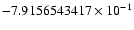 $-7.9156543417 \times 10^{-1}$
