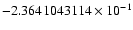 $-2.3641043114 \times 10^{-1}$