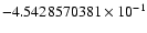 $-4.5428570381 \times 10^{-1}$