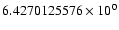 $6.4270125576 \times 10^{0}$