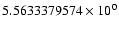 $5.5633379574 \times 10^{0}$