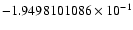 $-1.9498101086 \times 10^{-1}$