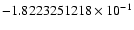 $-1.8223251218 \times 10^{-1}$