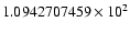 $1.0942707459 \times 10^{2}$