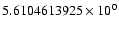 $5.6104613925 \times 10^{0}$