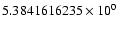 $5.3841616235 \times 10^{0}$