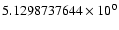 $5.1298737644 \times 10^{0}$