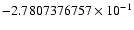 $-2.7807376757 \times 10^{-1}$