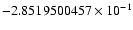 $-2.8519500457 \times 10^{-1}$