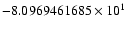 $-8.0969461685 \times 10^{1}$