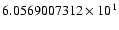 $6.0569007312 \times 10^{1}$