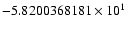 $-5.8200368181 \times 10^{1}$
