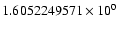 $1.6052249571 \times 10^{0}$