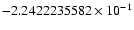 $-2.2422235582 \times 10^{-1}$