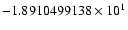 $-1.8910499138 \times 10^{1}$