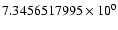 $7.3456517995 \times 10^{0}$