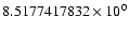 $8.5177417832 \times 10^{0}$