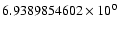 $6.9389854602 \times 10^{0}$