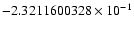 $-2.3211600328 \times 10^{-1}$