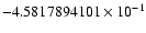 $-4.5817894101 \times 10^{-1}$
